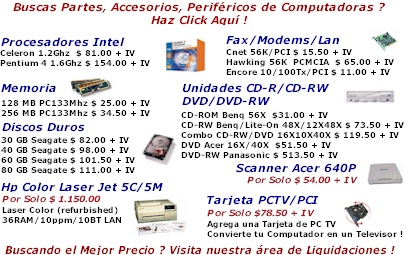 Ir a Procesadores, Memoria, Tarjetas Madre, Discos Duros, CD-RW, DVD, Multimedia, Video Editor, Teclados, Mouse, Impresoras 